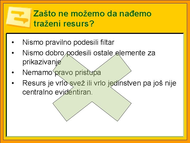 Zašto ne možemo da nađemo traženi resurs? • • Nismo pravilno podesili filtar Nismo