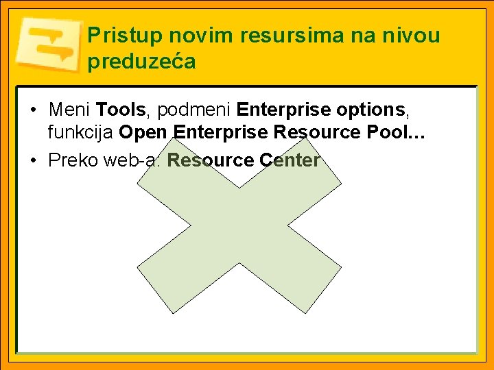 Pristup novim resursima na nivou preduzeća • Meni Tools, podmeni Enterprise options, funkcija Open