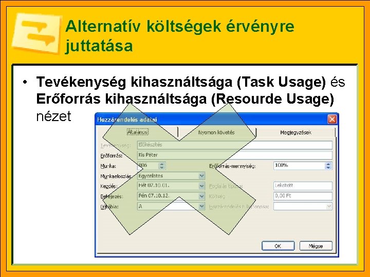 Alternatív költségek érvényre juttatása • Tevékenység kihasználtsága (Task Usage) és Erőforrás kihasználtsága (Resourde Usage)