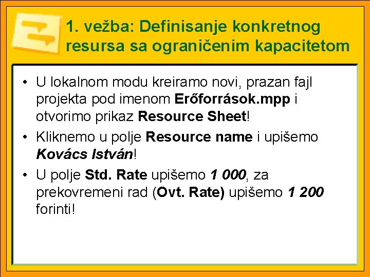 1. vežba: Definisanje konkretnog resursa sa ograničenim kapacitetom • U lokalnom modu kreiramo novi,