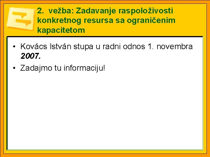 2. vežba: Zadavanje raspoloživosti konkretnog resursa sa ograničenim kapacitetom • Kovács István stupa u