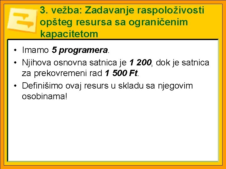 3. vežba: Zadavanje raspoloživosti opšteg resursa sa ograničenim kapacitetom • Imamo 5 programera. •