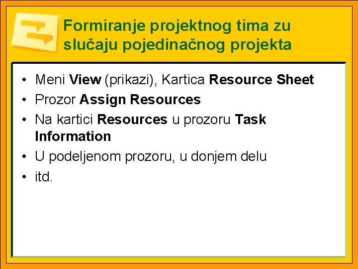Formiranje projektnog tima zu slučaju pojedinačnog projekta • Meni View (prikazi), Kartica Resource Sheet