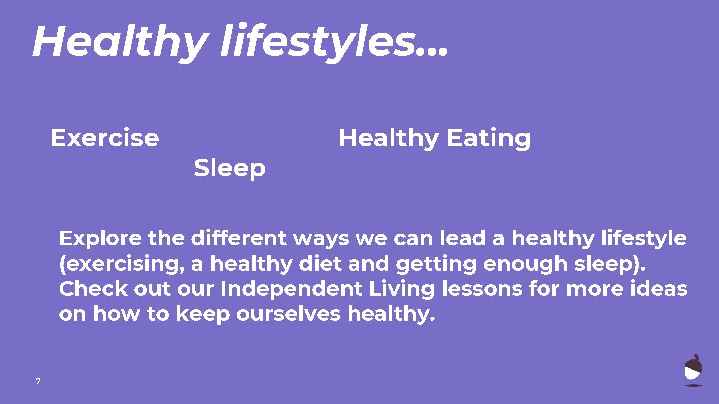Healthy lifestyles. . . Exercise Sleep Healthy Eating Explore the different ways we can