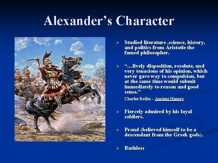 Alexander’s Character Ø Studied literature , science, history, and politics from Aristotle the famed