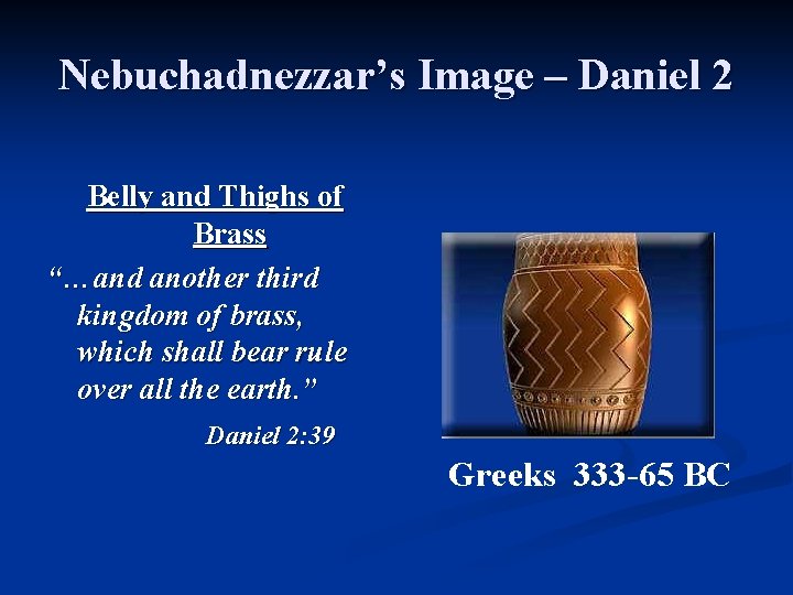 Nebuchadnezzar’s Image – Daniel 2 Belly and Thighs of Brass “…and another third kingdom