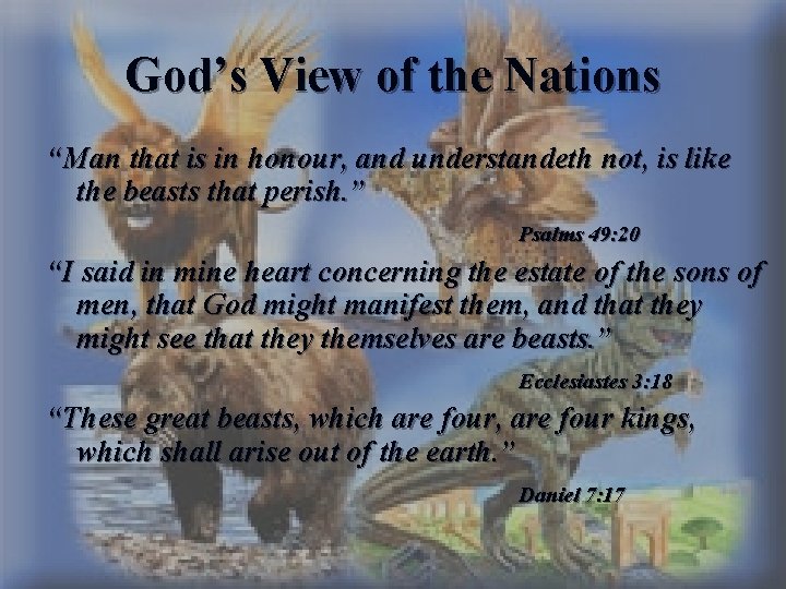 God’s View of the Nations “Man that is in honour, and understandeth not, is