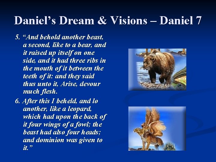 Daniel’s Dream & Visions – Daniel 7 5. “And behold another beast, a second,