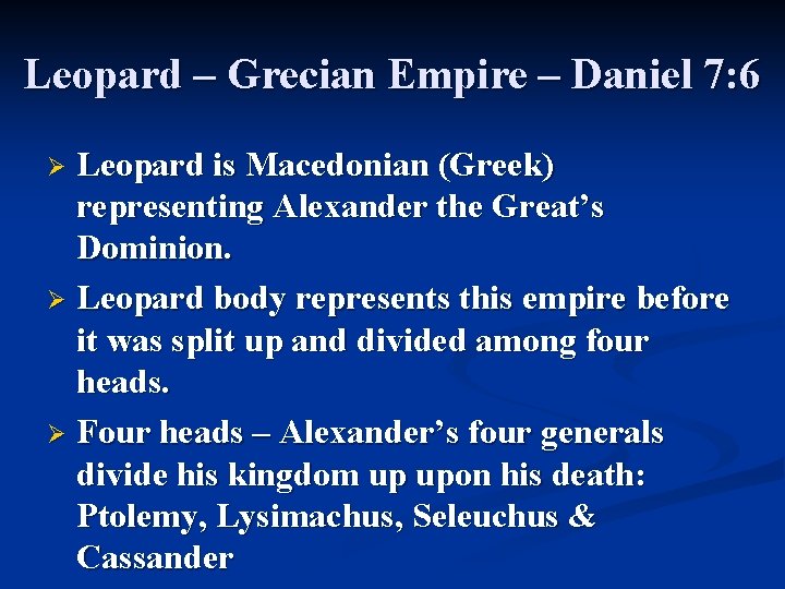 Leopard – Grecian Empire – Daniel 7: 6 Leopard is Macedonian (Greek) representing Alexander