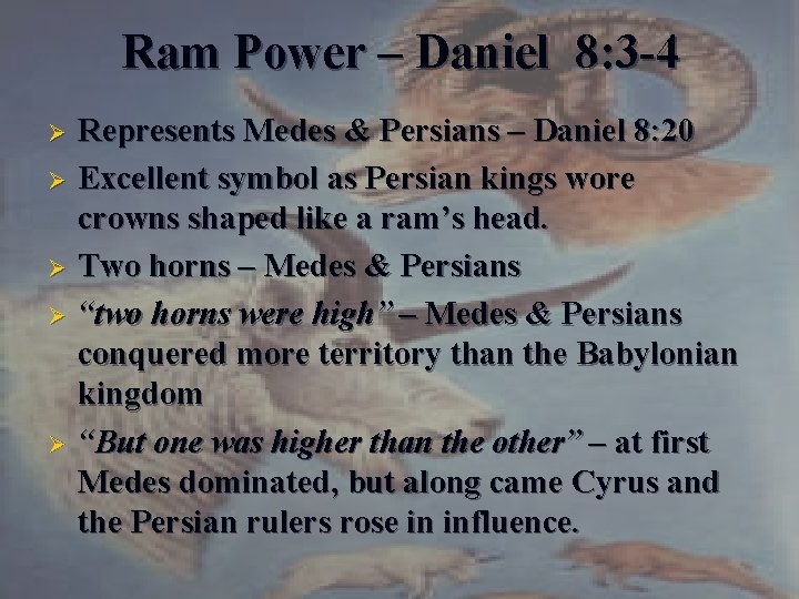 Ram Power – Daniel 8: 3 -4 Ø Ø Ø Represents Medes & Persians