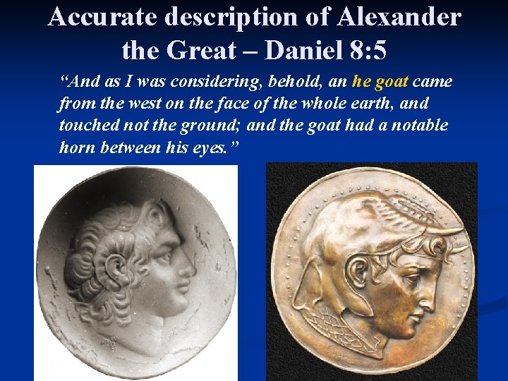 Accurate description of Alexander the Great – Daniel 8: 5 “And as I was
