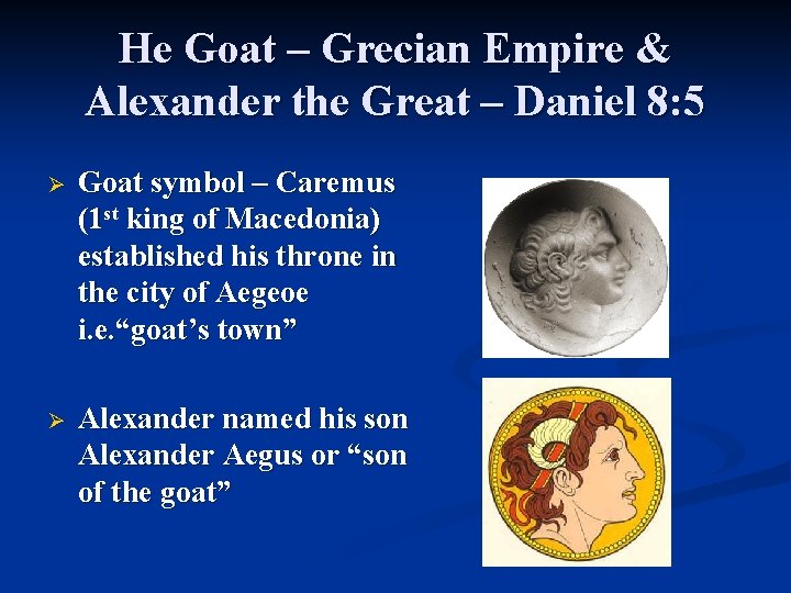 He Goat – Grecian Empire & Alexander the Great – Daniel 8: 5 Ø