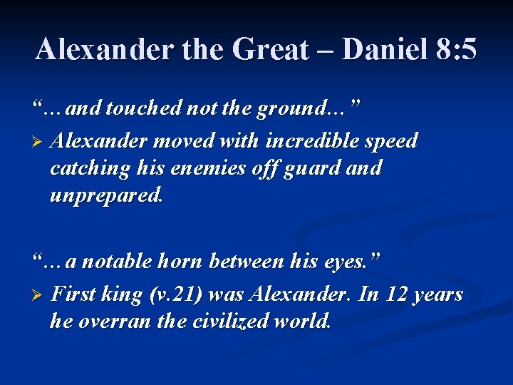 Alexander the Great – Daniel 8: 5 “…and touched not the ground…” Ø Alexander