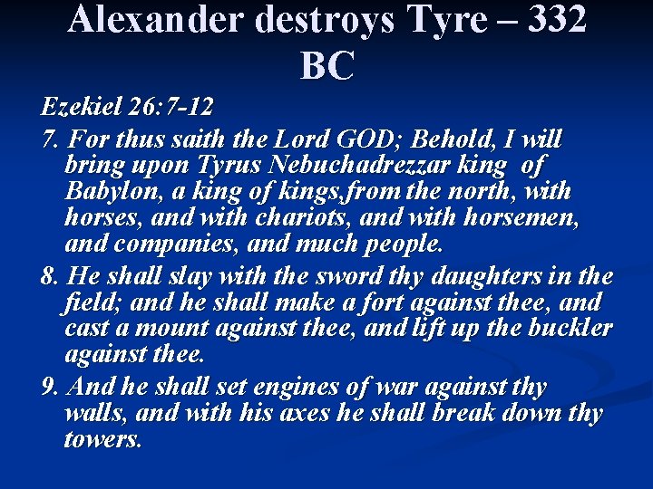 Alexander destroys Tyre – 332 BC Ezekiel 26: 7 -12 7. For thus saith