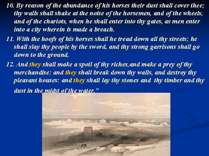 10. By reason of the abundance of his horses their dust shall cover thee;