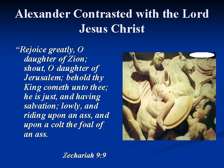 Alexander Contrasted with the Lord Jesus Christ “Rejoice greatly, O daughter of Zion; shout,