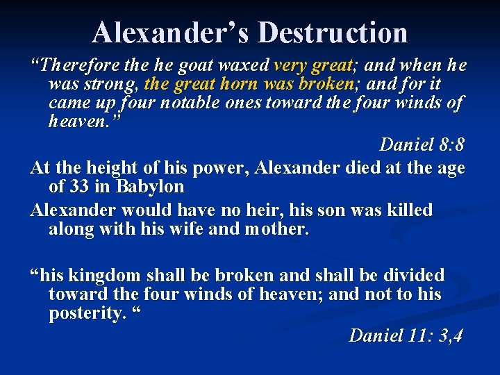 Alexander’s Destruction “Therefore the he goat waxed very great; and when he was strong,