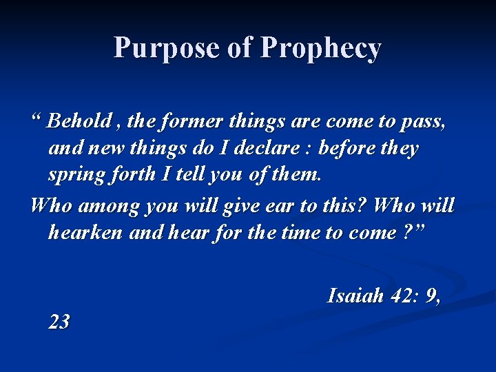 Purpose of Prophecy “ Behold , the former things are come to pass, and