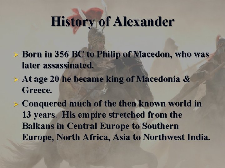 History of Alexander Ø Ø Ø Born in 356 BC to Philip of Macedon,