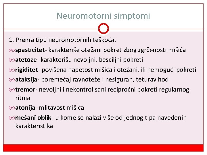 Neuromotorni simptomi 1. Prema tipu neuromotornih teškoća: spasticitet- karakteriše otežani pokret zbog zgrčenosti mišića