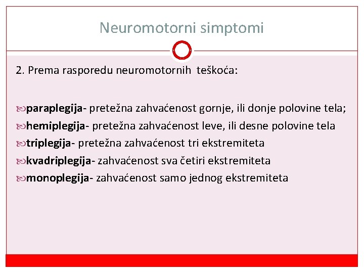 Neuromotorni simptomi 2. Prema rasporedu neuromotornih teškoća: paraplegija- pretežna zahvaćenost gornje, ili donje polovine