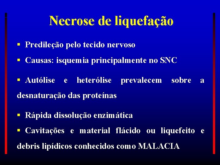 Necrose de liquefação Predileção pelo tecido nervoso Causas: isquemia principalmente no SNC Autólise e