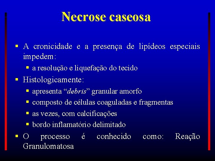 Necrose caseosa A cronicidade e a presença de lipídeos especiais impedem: a resolução e