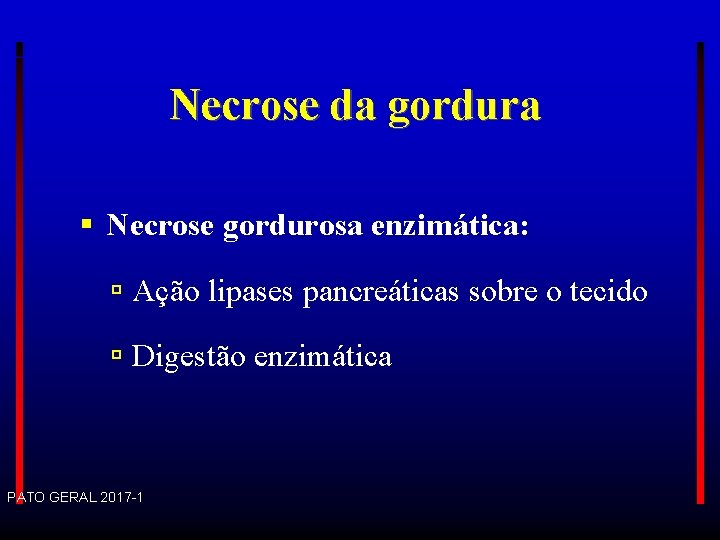 Necrose da gordura Necrose gordurosa enzimática: Ação lipases pancreáticas sobre o tecido Digestão enzimática