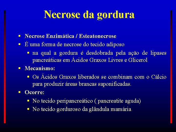 Necrose da gordura Necrose Enzimática / Esteatonecrose É uma forma de necrose do tecido
