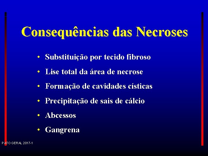 Consequências das Necroses • Substituição por tecido fibroso • Lise total da área de