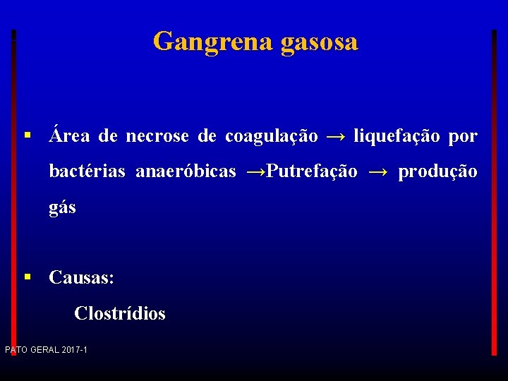 Gangrena gasosa Área de necrose de coagulação → liquefação por bactérias anaeróbicas →Putrefação →