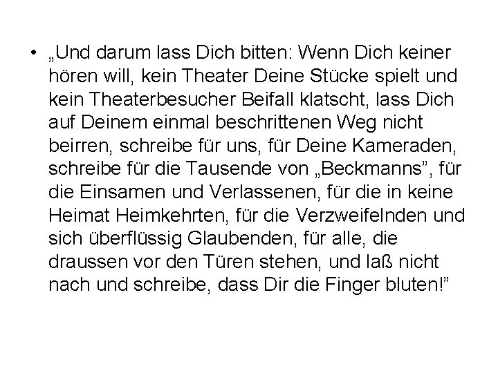  • „Und darum lass Dich bitten: Wenn Dich keiner hören will, kein Theater