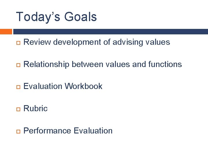 Today’s Goals Review development of advising values Relationship between values and functions Evaluation Workbook