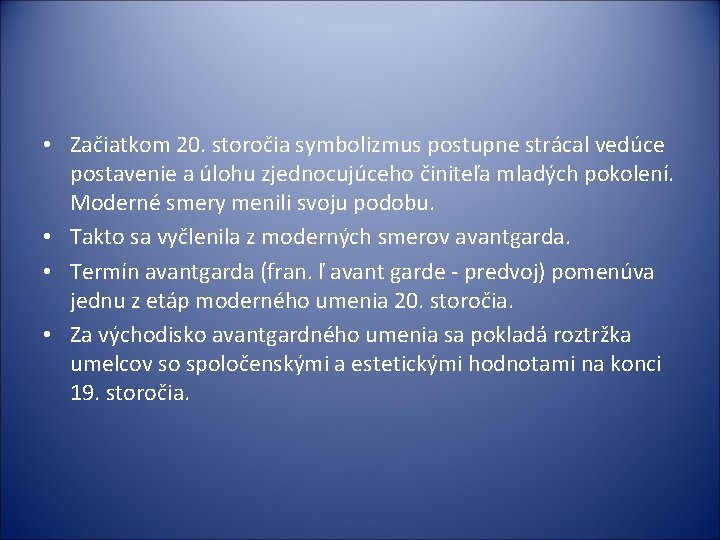  • Začiatkom 20. storočia symbolizmus postupne strácal vedúce postavenie a úlohu zjednocujúceho činiteľa
