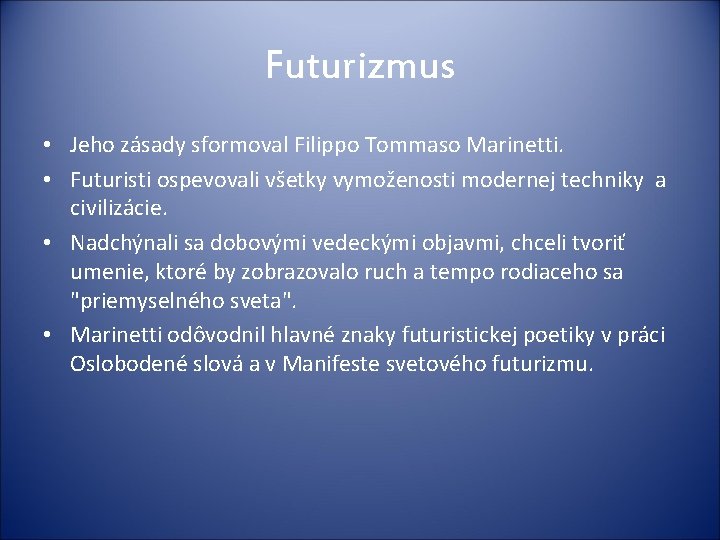 Futurizmus • Jeho zásady sformoval Filippo Tommaso Marinetti. • Futuristi ospevovali všetky vymoženosti modernej