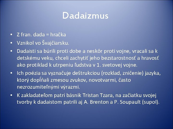 Dadaizmus • Z fran. dada = hračka • Vznikol vo Švajčiarsku. • Dadaisti sa