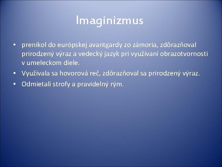 Imaginizmus • prenikol do európskej avantgardy zo zámoria, zdôrazňoval prirodzený výraz a vedecký jazyk