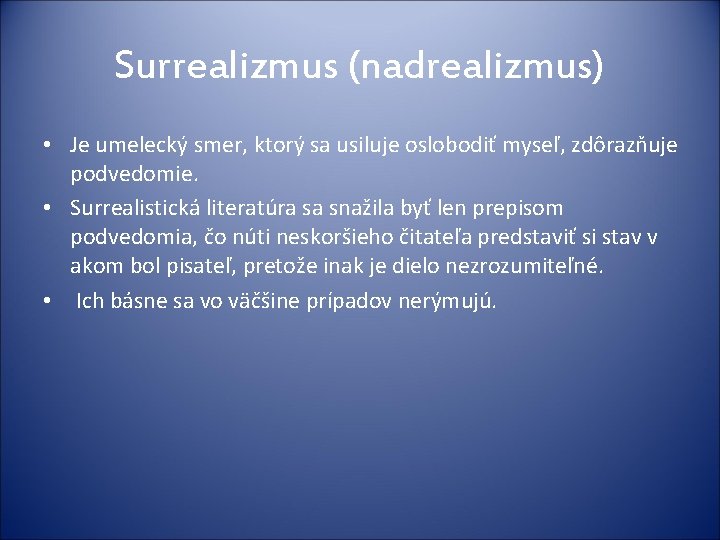 Surrealizmus (nadrealizmus) • Je umelecký smer, ktorý sa usiluje oslobodiť myseľ, zdôrazňuje podvedomie. •