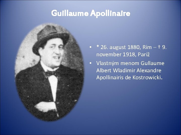 Guillaume Apollinaire • * 26. august 1880, Rím – † 9. november 1918, Paríž