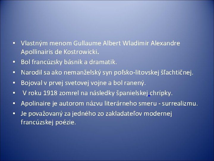  • Vlastným menom Gullaume Albert Wladimir Alexandre Apollinairis de Kostrowicki. • Bol francúzsky