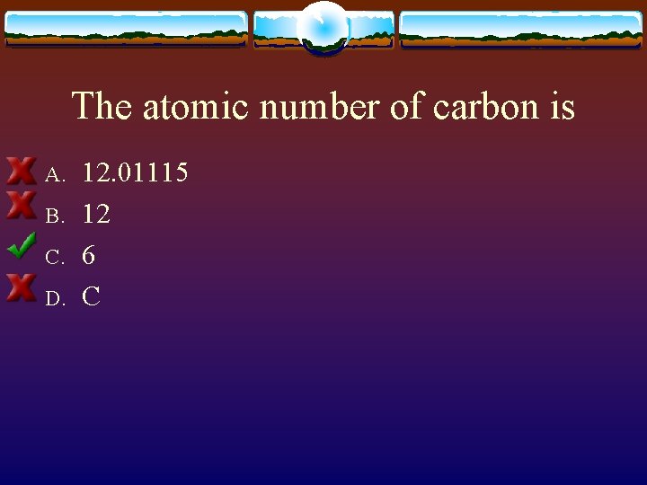 The atomic number of carbon is A. B. C. D. 12. 01115 12 6