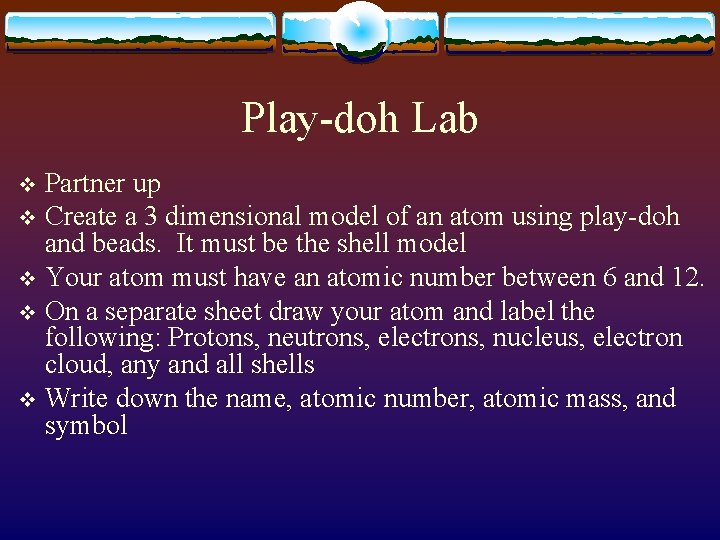 Play-doh Lab Partner up v Create a 3 dimensional model of an atom using