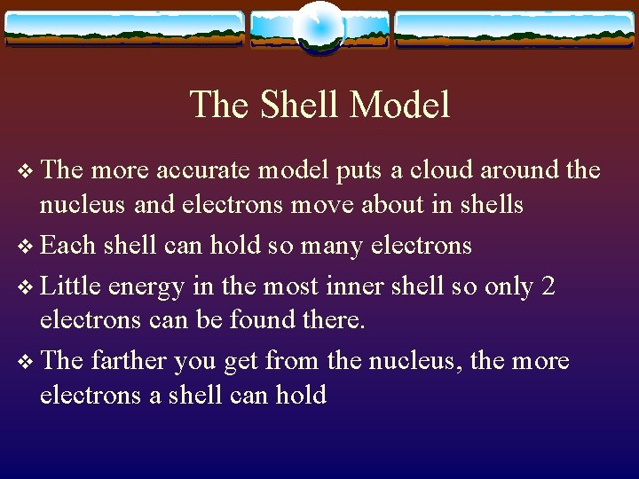 The Shell Model v The more accurate model puts a cloud around the nucleus