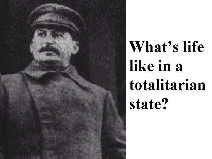 What’s life like in a totalitarian state? 