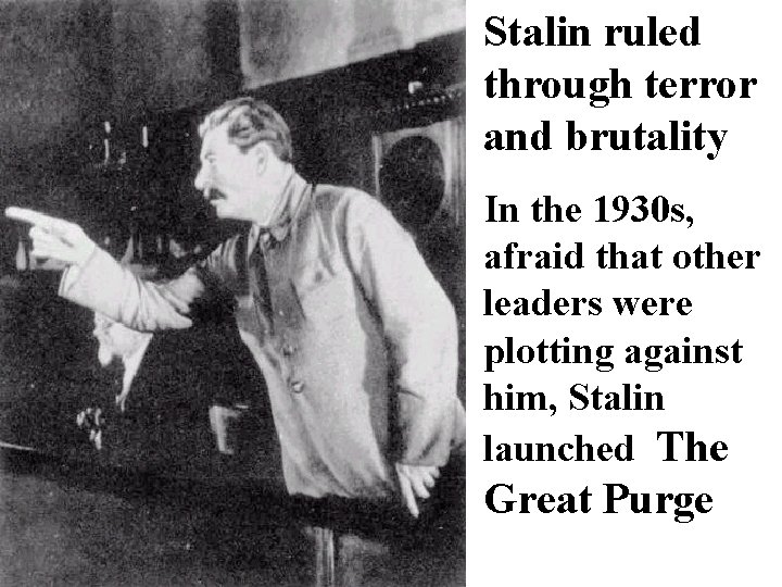 Stalin ruled through terror and brutality In the 1930 s, afraid that other leaders