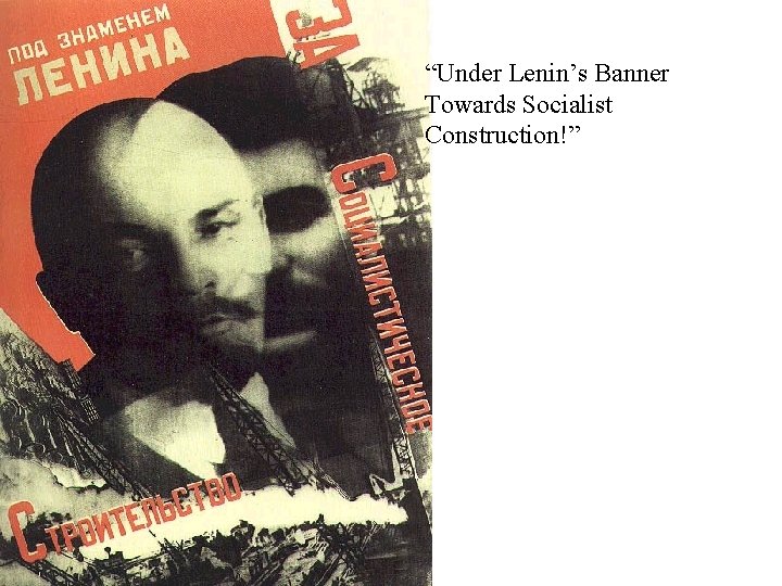 “Under Lenin’s Banner Towards Socialist Construction!” 