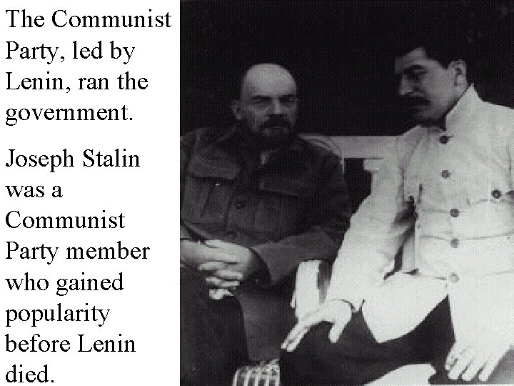 The Communist Party, led by Lenin, ran the government. Joseph Stalin was a Communist
