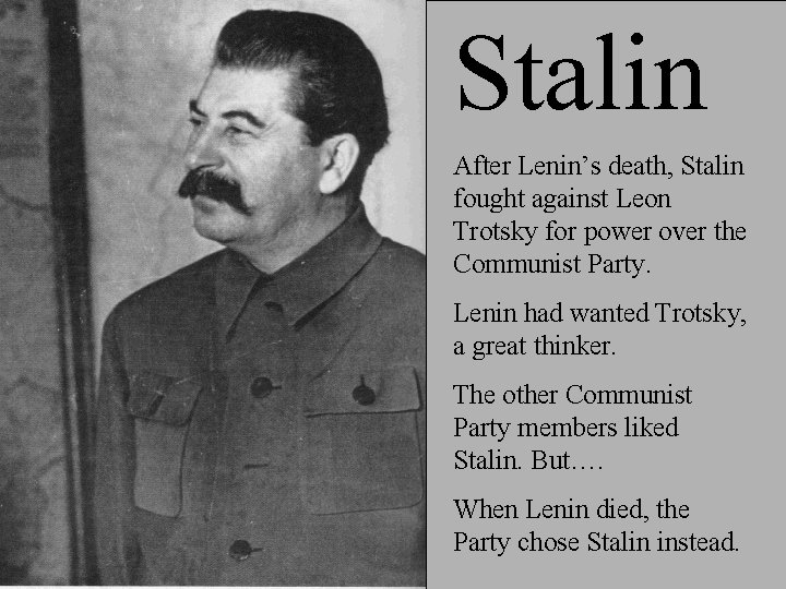 Stalin After Lenin’s death, Stalin fought against Leon Trotsky for power over the Communist