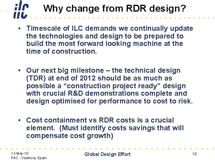 Why change from RDR design? • Timescale of ILC demands we continually update the