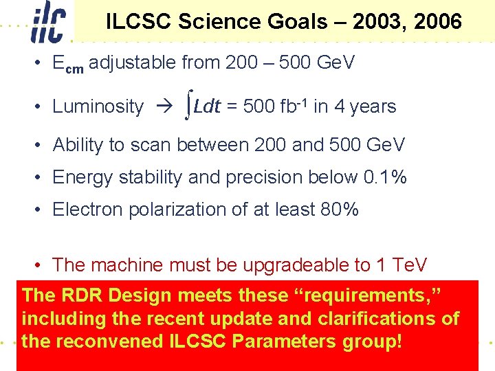 ILCSC Science Goals – 2003, 2006 • Ecm adjustable from 200 – 500 Ge.